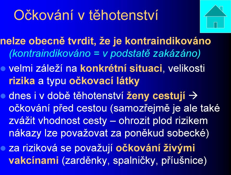 cestují očkování před cestou (samozřejmě je ale také zvážit vhodnost cesty ohrozit plod rizikem nákazy lze