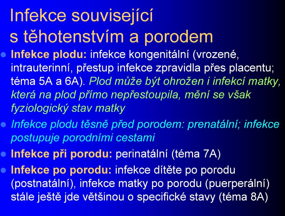 Plod může být ohrožen i infekcí matky, která na plod přímo nepřestoupila, mění se však fyziologický stav matky Infekce plodu těsně před