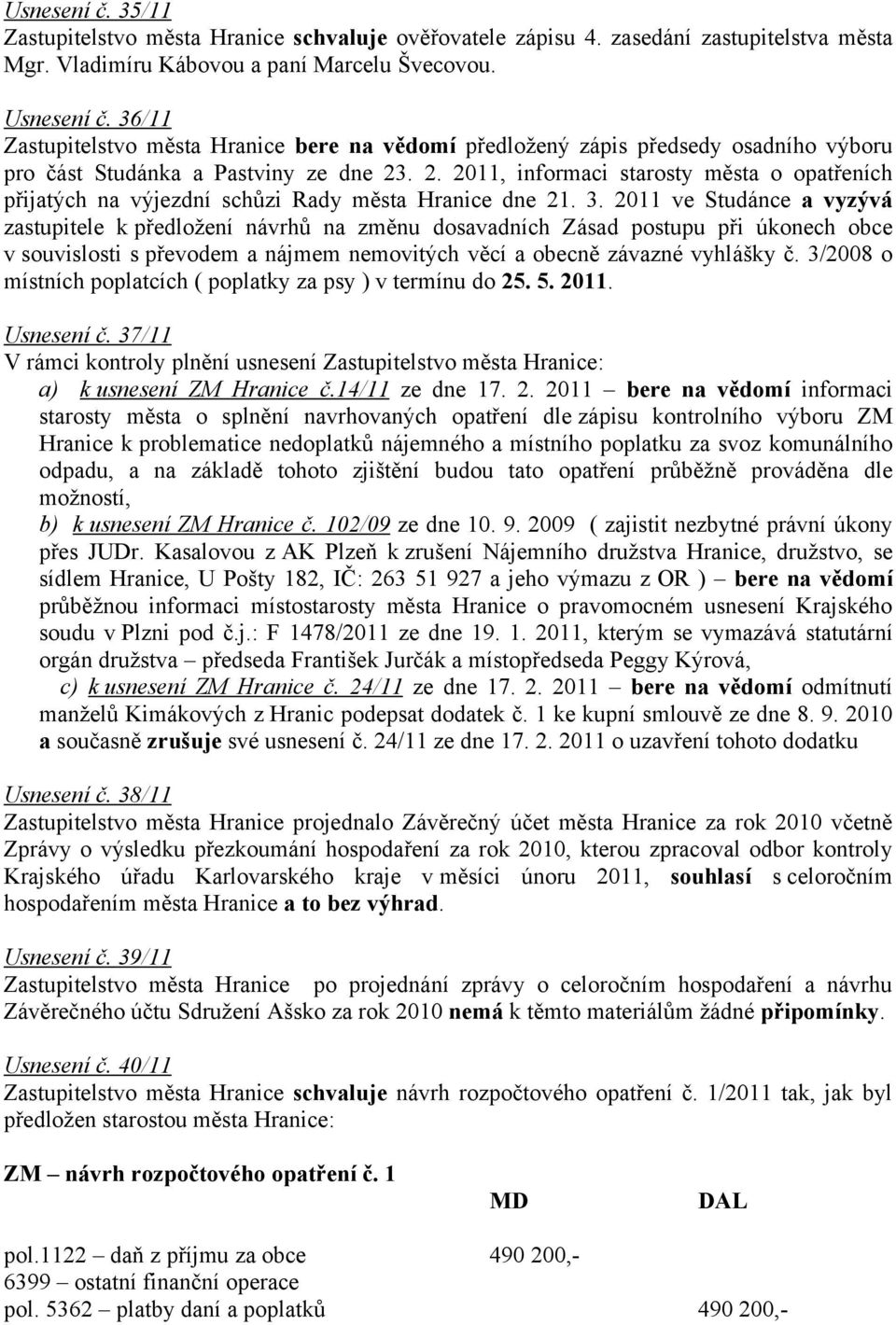 . 2. 2011, informaci starosty města o opatřeních přijatých na výjezdní schůzi Rady města Hranice dne 21. 3.