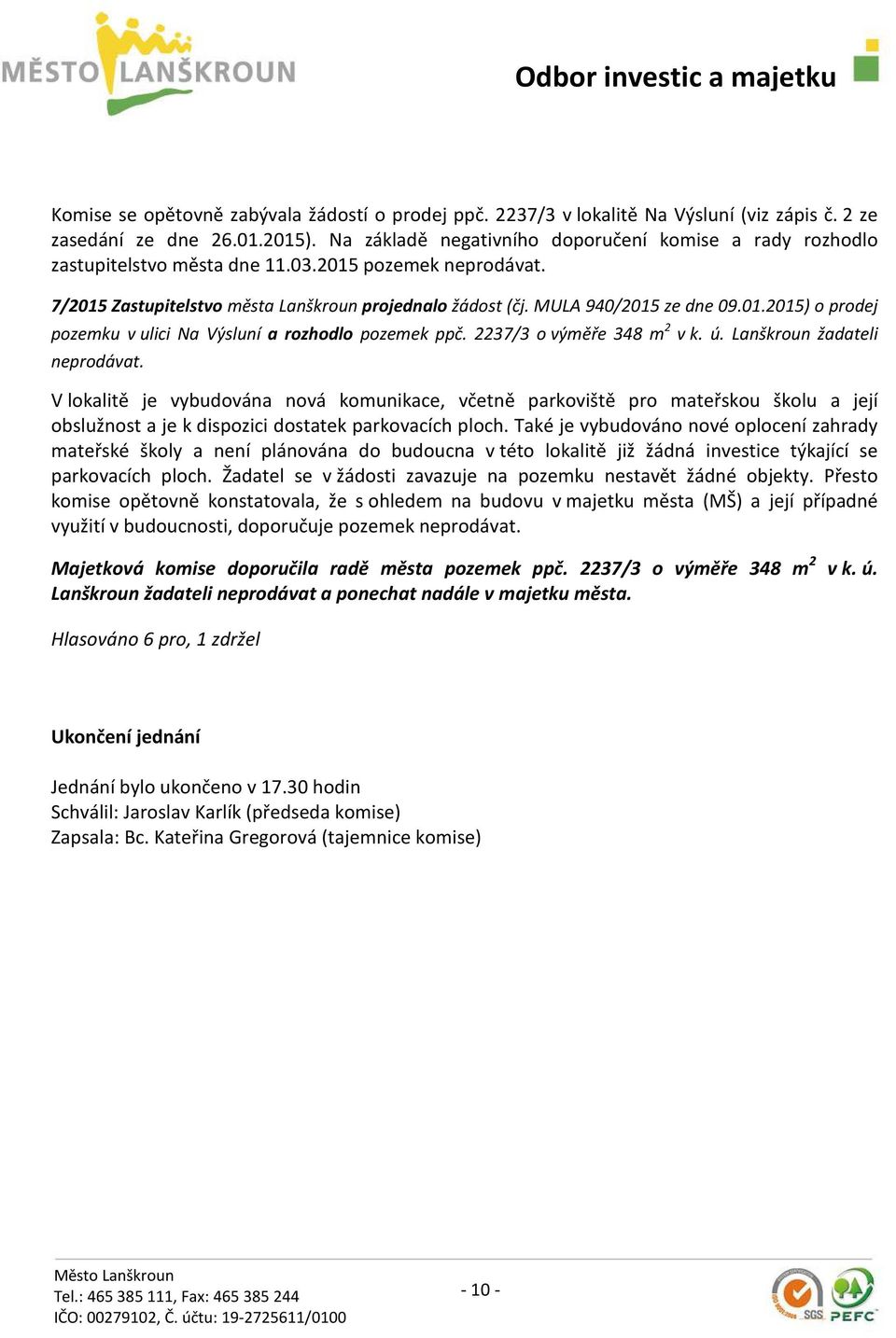 01.2015) o prodej pozemku v ulici Na Výsluní a rozhodlo pozemek ppč. 2237/3 o výměře 348 m 2 v k. ú. Lanškroun žadateli neprodávat.