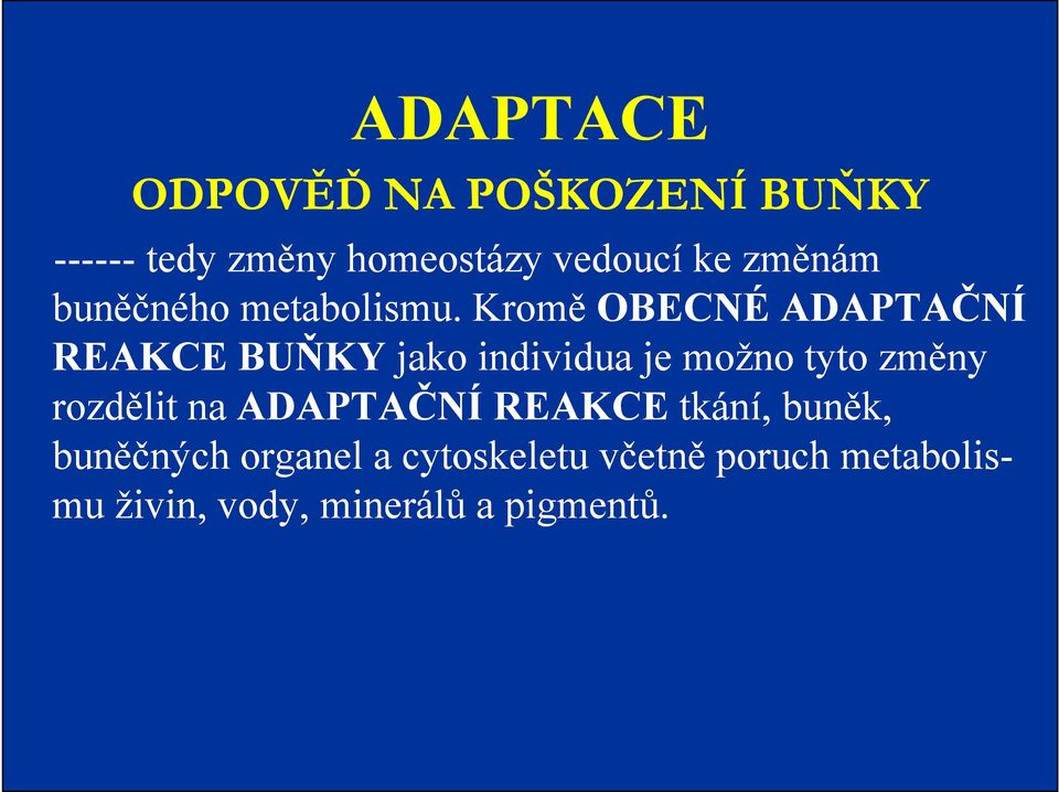 Kromě OBECNÉ ADAPTAČNÍ REAKCE BUŇKY jako individua je možno tyto změny