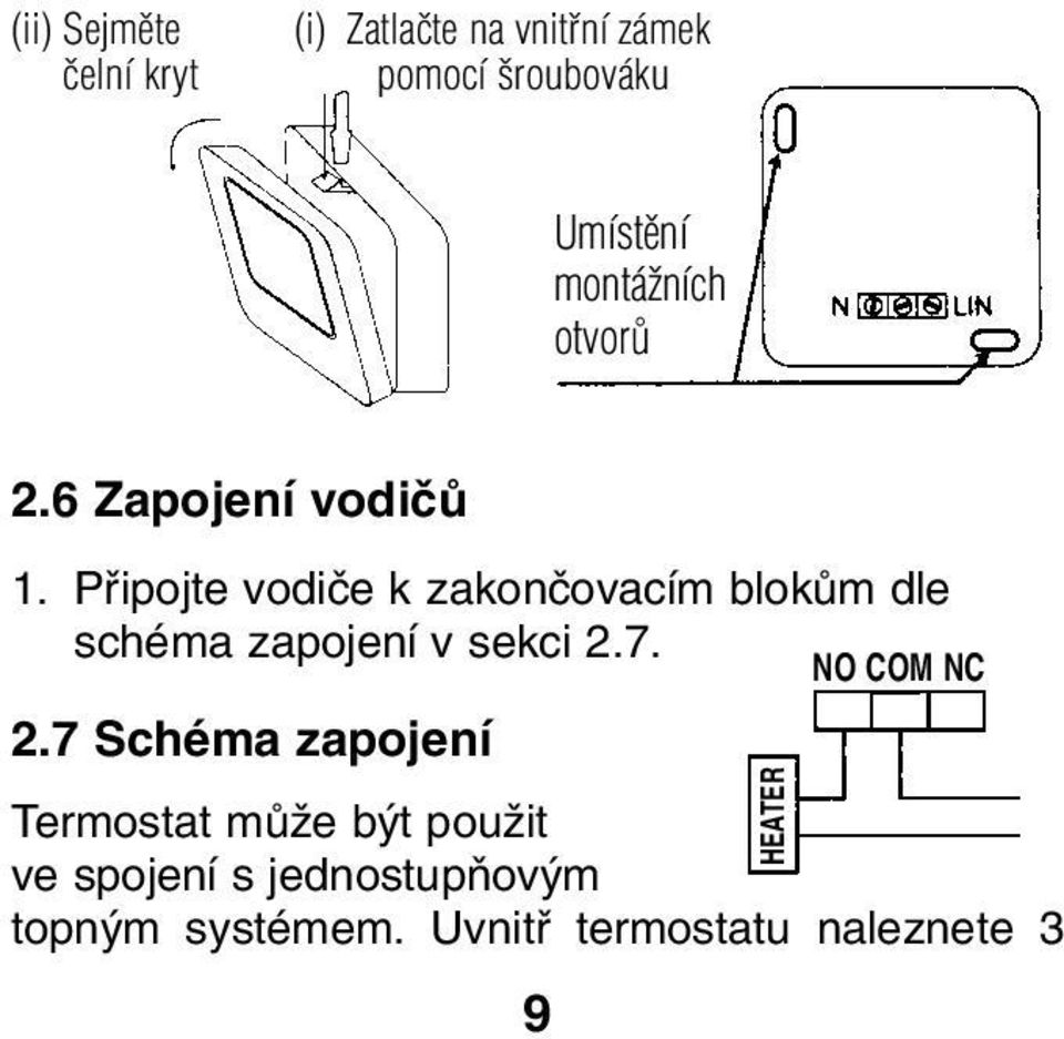 Pfiipojte vodiãe k zakonãovacím blokûm dle schéma zapojení v sekci 2.7. NO COM NC 2.