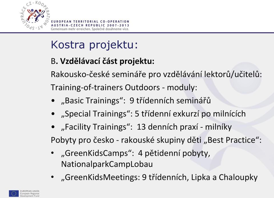 Basic Trainings : 9 třídenních seminářů Special Trainings : 5 třídenní exkurzí po milnících Facility Trainings : 13 denních