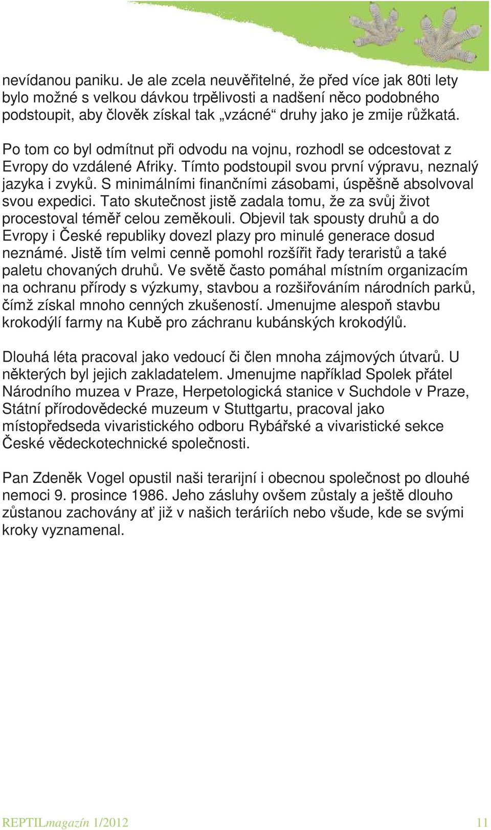 Po tom co byl odmítnut při odvodu na vojnu, rozhodl se odcestovat z Evropy do vzdálené Afriky. Tímto podstoupil svou první výpravu, neznalý jazyka i zvyků.