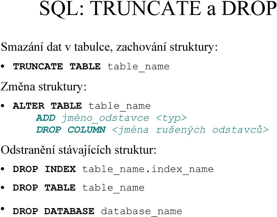 <typ> DROP COLUMN <jména rušených odstavců> Odstranění stávajících struktur: