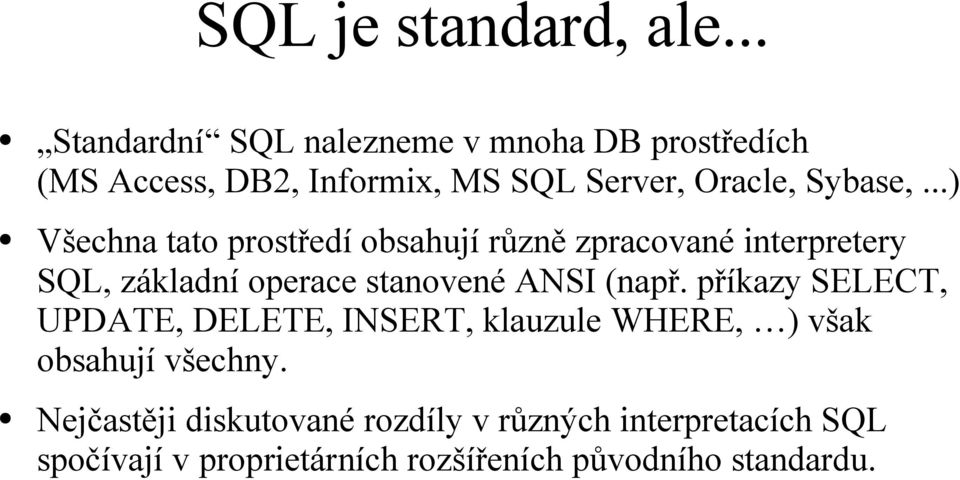 ..) Všechna tato prostředí obsahují různě zpracované interpretery SQL, základní operace stanovené ANSI (např.