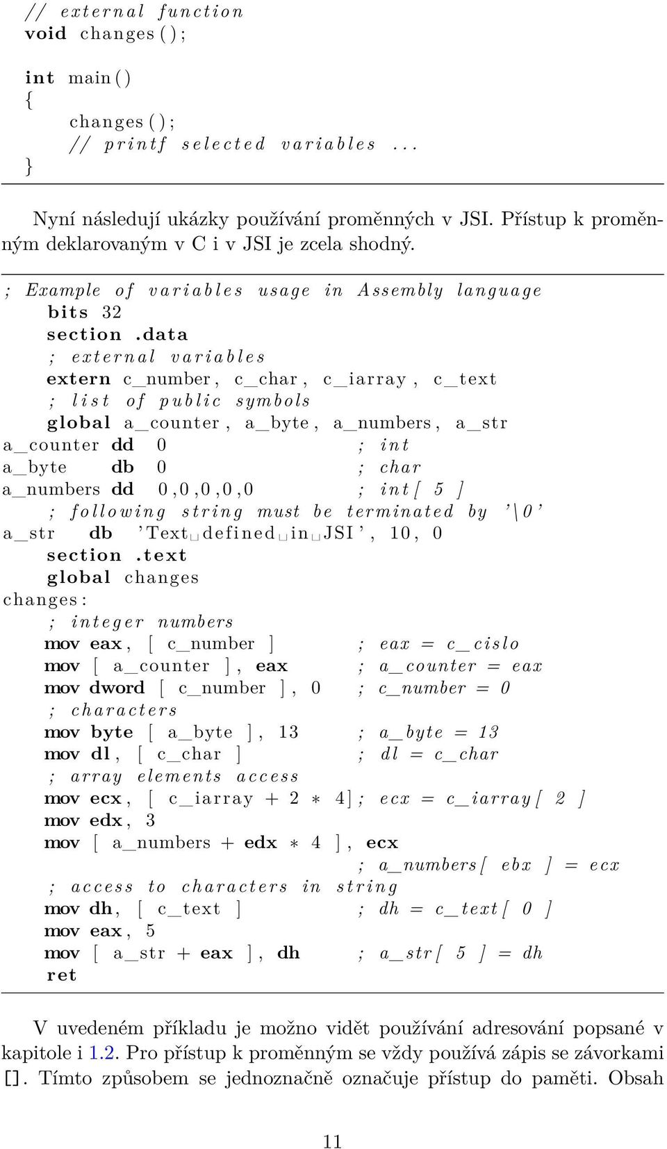 data ; e x t e r n a l v a r i a b l e s extern c_number, c_char, c_iarray, c_text ; l i s t o f p u b l i c symbols global a_counter, a_byte, a_numbers, a_ str a_ counter dd 0 ; i n t a_byte db 0 ;