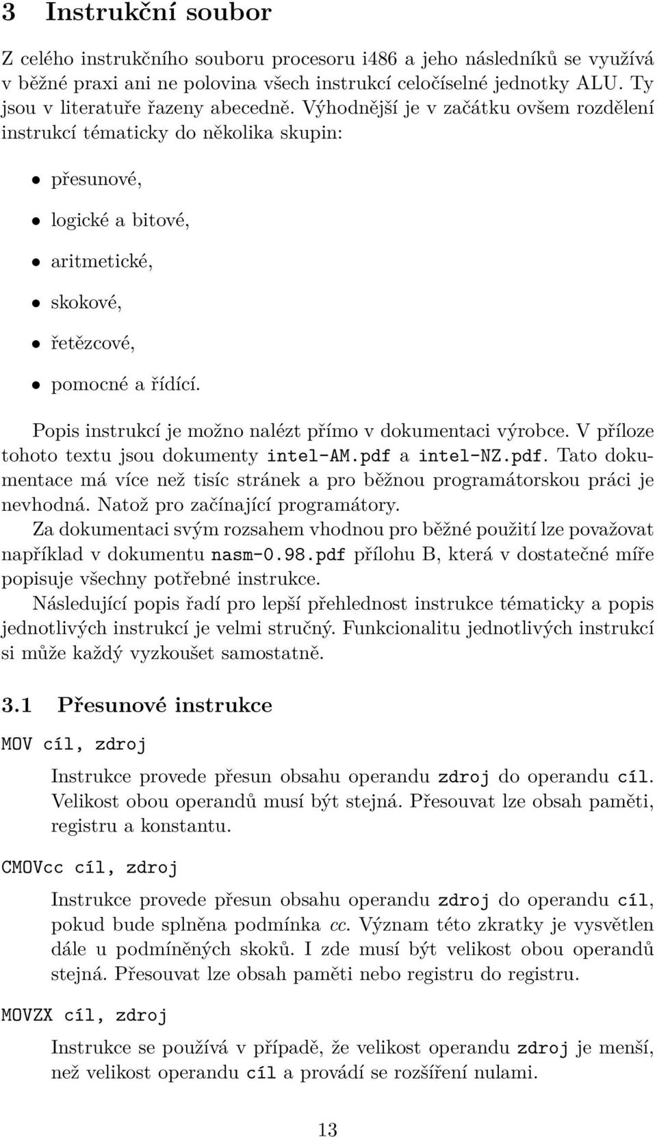 Popis instrukcí je možno nalézt přímo v dokumentaci výrobce. V příloze tohoto textu jsou dokumenty intel-am.pdf 