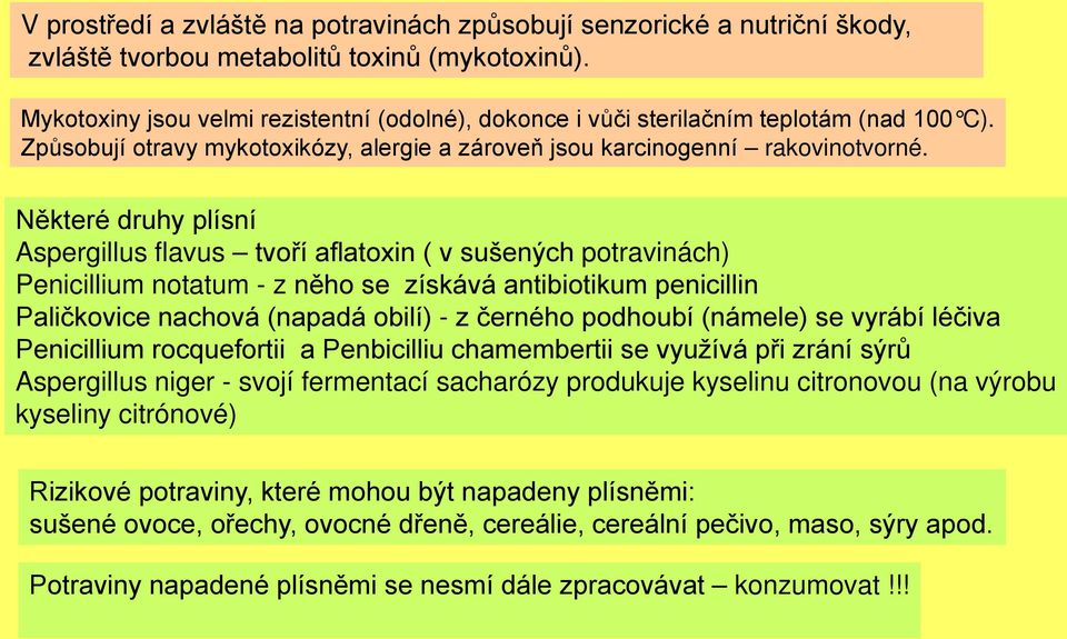 Některé druhy plísní Aspergillus flavus tvoří aflatoxin ( v sušených potravinách) Penicillium notatum - z něho se získává antibiotikum penicillin Paličkovice nachová (napadá obilí) - z černého