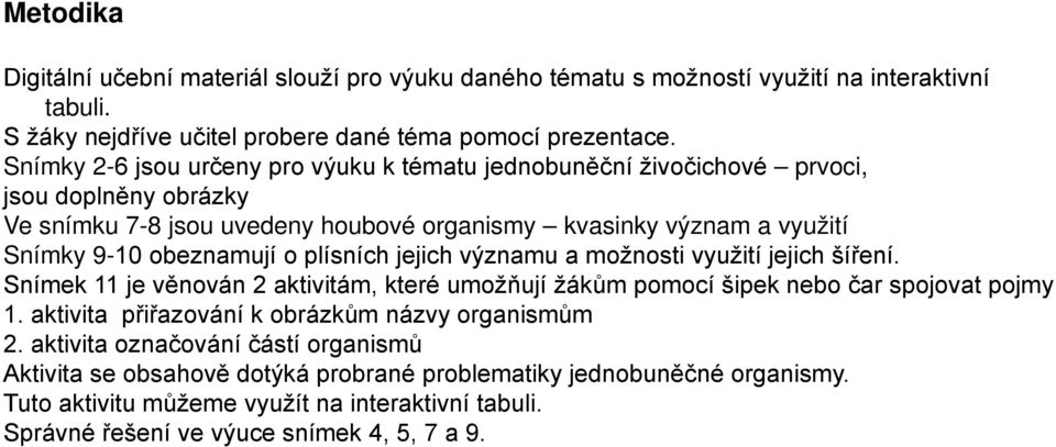 plísních jejich významu a možnosti využití jejich šíření. Snímek 11 je věnován 2 aktivitám, které umožňují žákům pomocí šipek nebo čar spojovat pojmy 1.