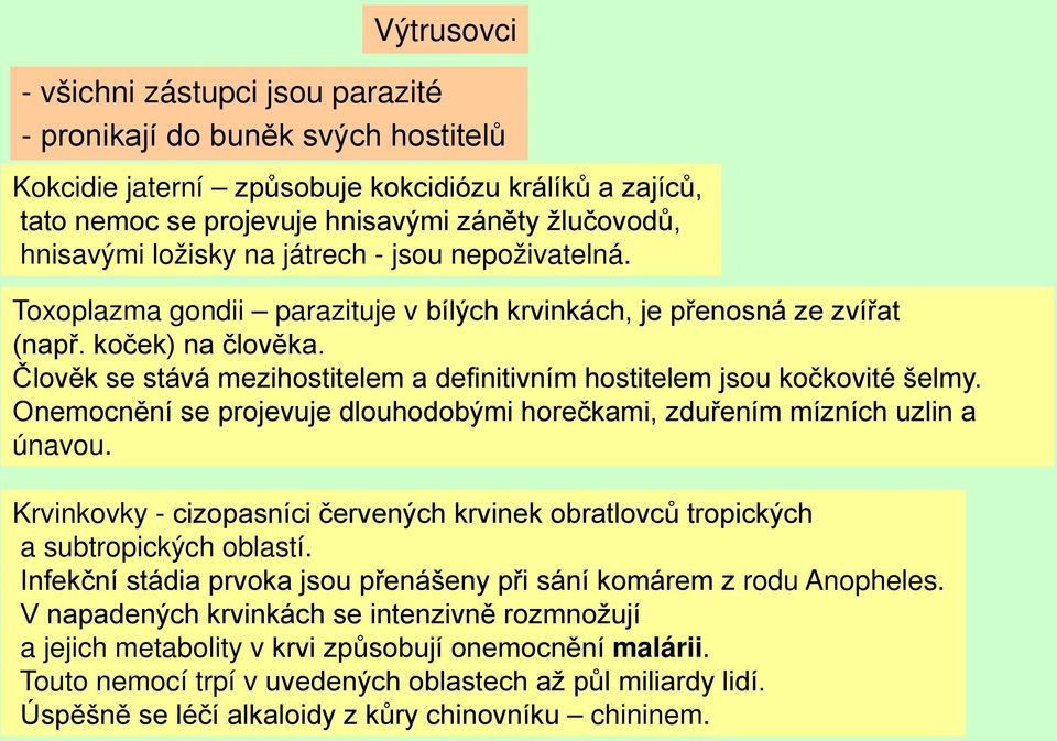 Člověk se stává mezihostitelem a definitivním hostitelem jsou kočkovité šelmy. Onemocnění se projevuje dlouhodobými horečkami, zduřením mízních uzlin a únavou.