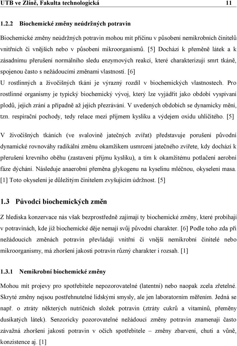 [6] U rostlinných a živočišných tkání je výrazný rozdíl v biochemických vlastnostech.