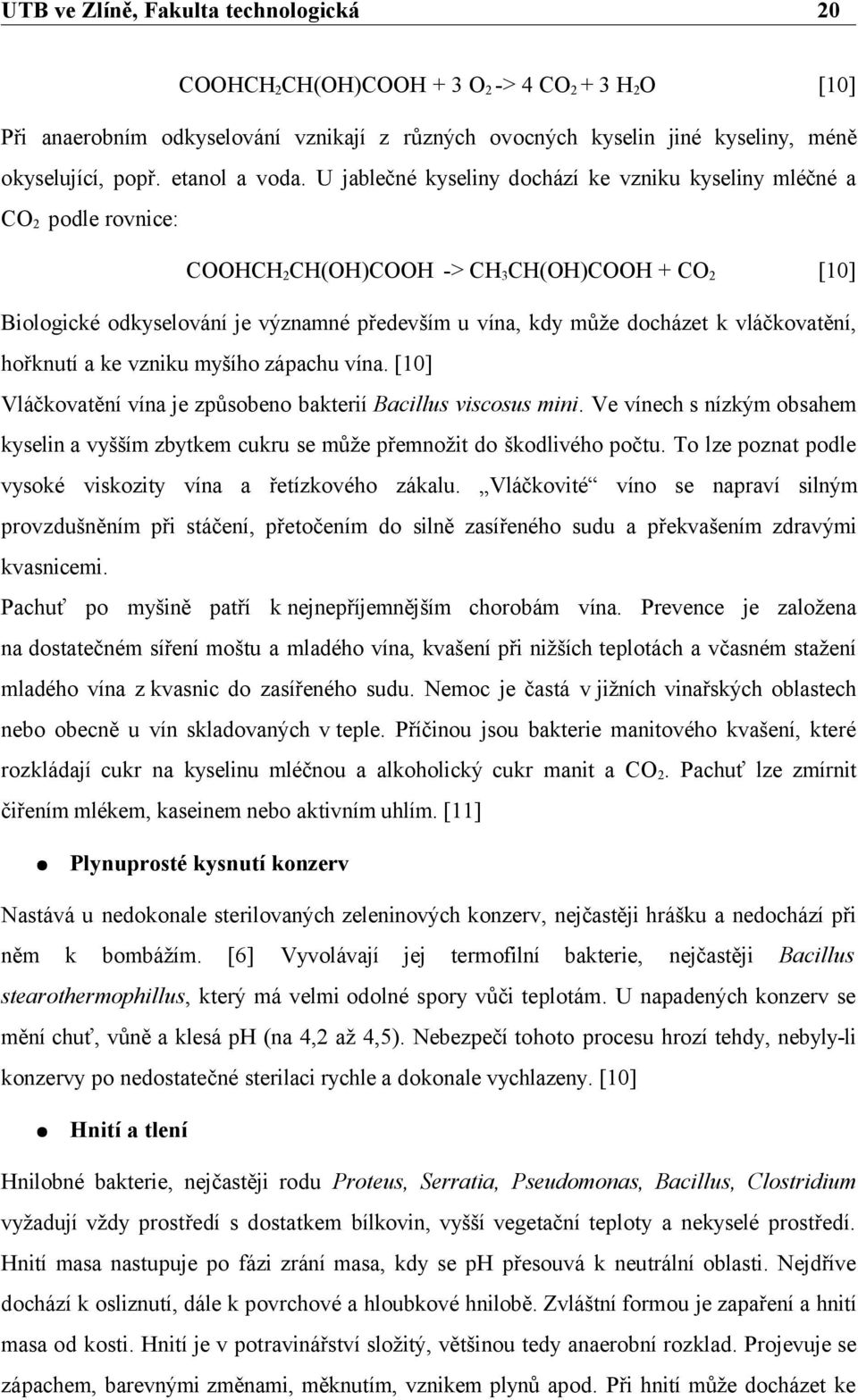 vláčkovatění, hořknutí a ke vzniku myšího zápachu vína. [10] Vláčkovatění vína je způsobeno bakterií Bacillus viscosus mini.
