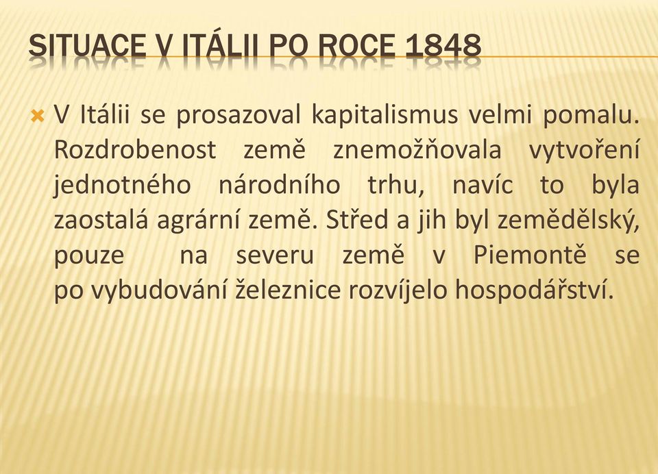 Rozdrobenost země znemožňovala vytvoření jednotného národního trhu, navíc