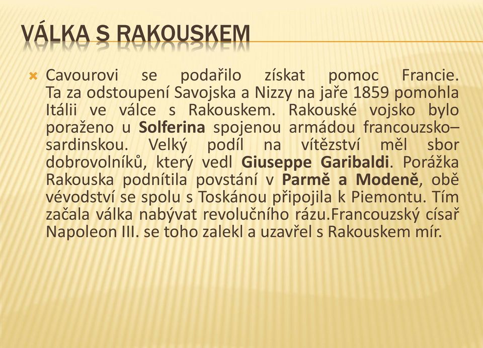 Rakouské vojsko bylo poraženo u Solferina spojenou armádou francouzsko sardinskou.