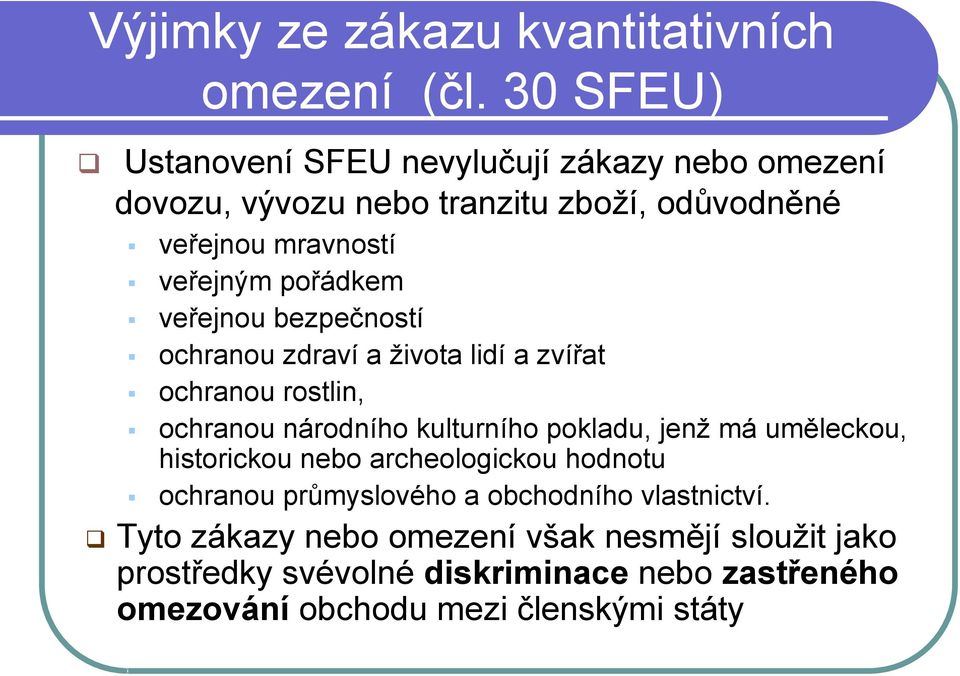 pořádkem veřejnou bezpečností ochranou zdraví a života lidí a zvířat ochranou rostlin, ochranou národního kulturního pokladu, jenž má