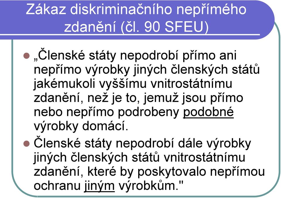 vyššímu vnitrostátnímu zdanění, než je to, jemuž jsou přímo nebo nepřímo podrobeny podobné