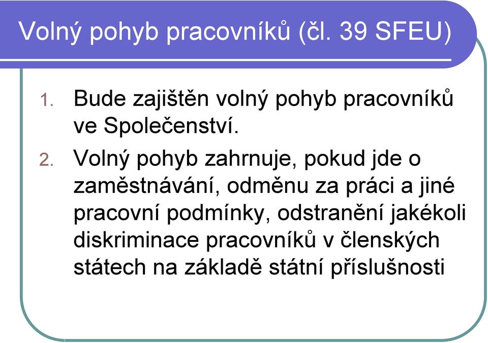 Volný pohyb zahrnuje, pokud jde o zaměstnávání, odměnu za práci a jiné