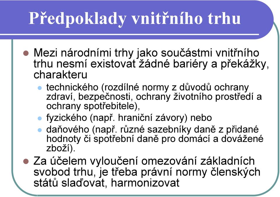 spotřebitele), fyzického (např. hraniční závory) nebo daňového (např.