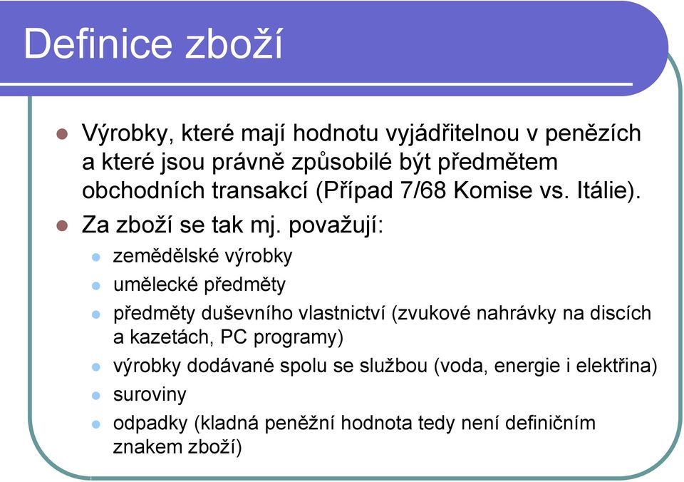 považují: zemědělské výrobky umělecké předměty předměty duševního vlastnictví (zvukové nahrávky na discích a