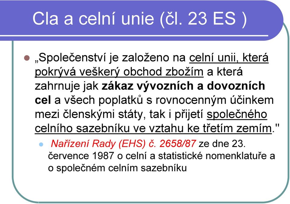 jak zákaz vývozních a dovozních cel a všech poplatků s rovnocenným účinkem mezi členskými státy, tak i