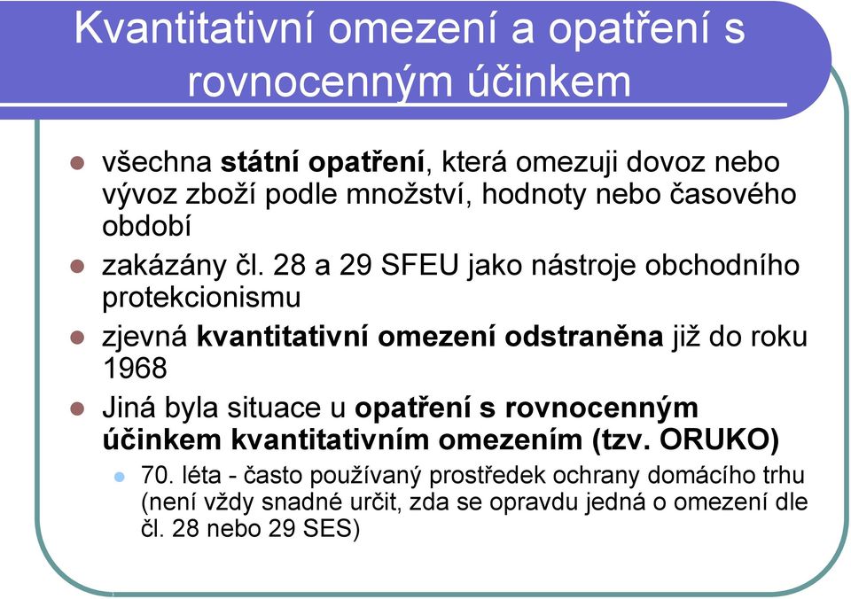 28 a 29 SFEU jako nástroje obchodního protekcionismu zjevná kvantitativní omezení odstraněna již do roku 1968 Jiná byla situace