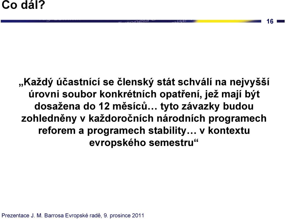 soubor konkrétních opatření, jež mají být dosažena do 12 měsíců