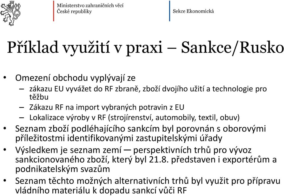 oborovými příležitostmi identifikovanými zastupitelskými úřady Výsledkem je seznam zemí perspektivních trhů pro vývoz sankcionovaného zboží, který byl 21.