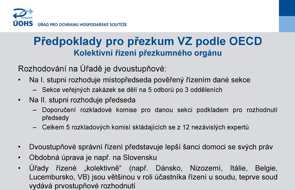 stupni rozhoduje předseda Doporučení rozkladové komise pro danou sekci podkladem pro rozhodnutí předsedy Celkem 5 rozkladových komisí skládajících se z 12 nezávislých expertů