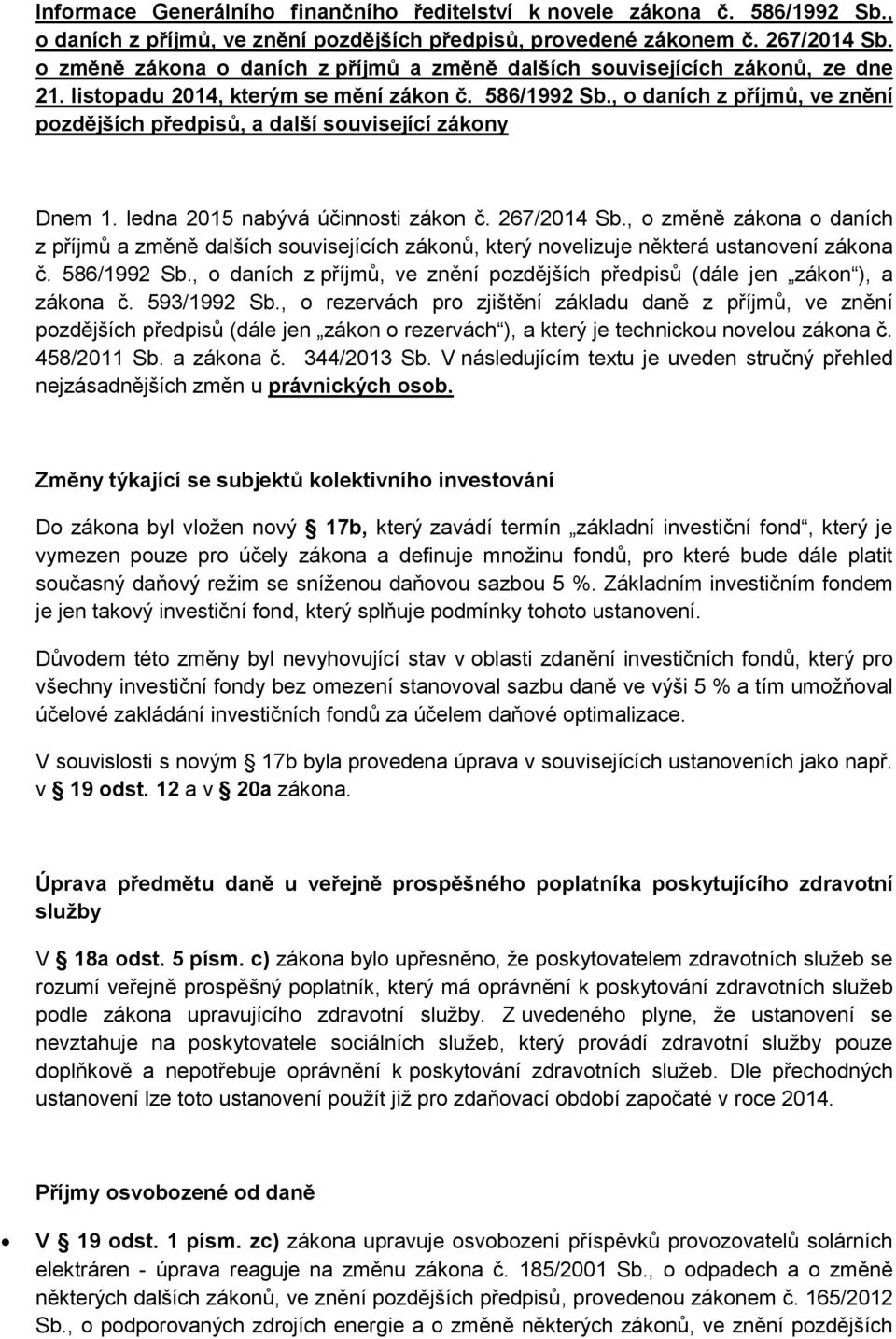 , o daních z příjmů, ve znění pozdějších předpisů, a další související zákony Dnem 1. ledna 2015 nabývá účinnosti zákon č. 267/2014 Sb.