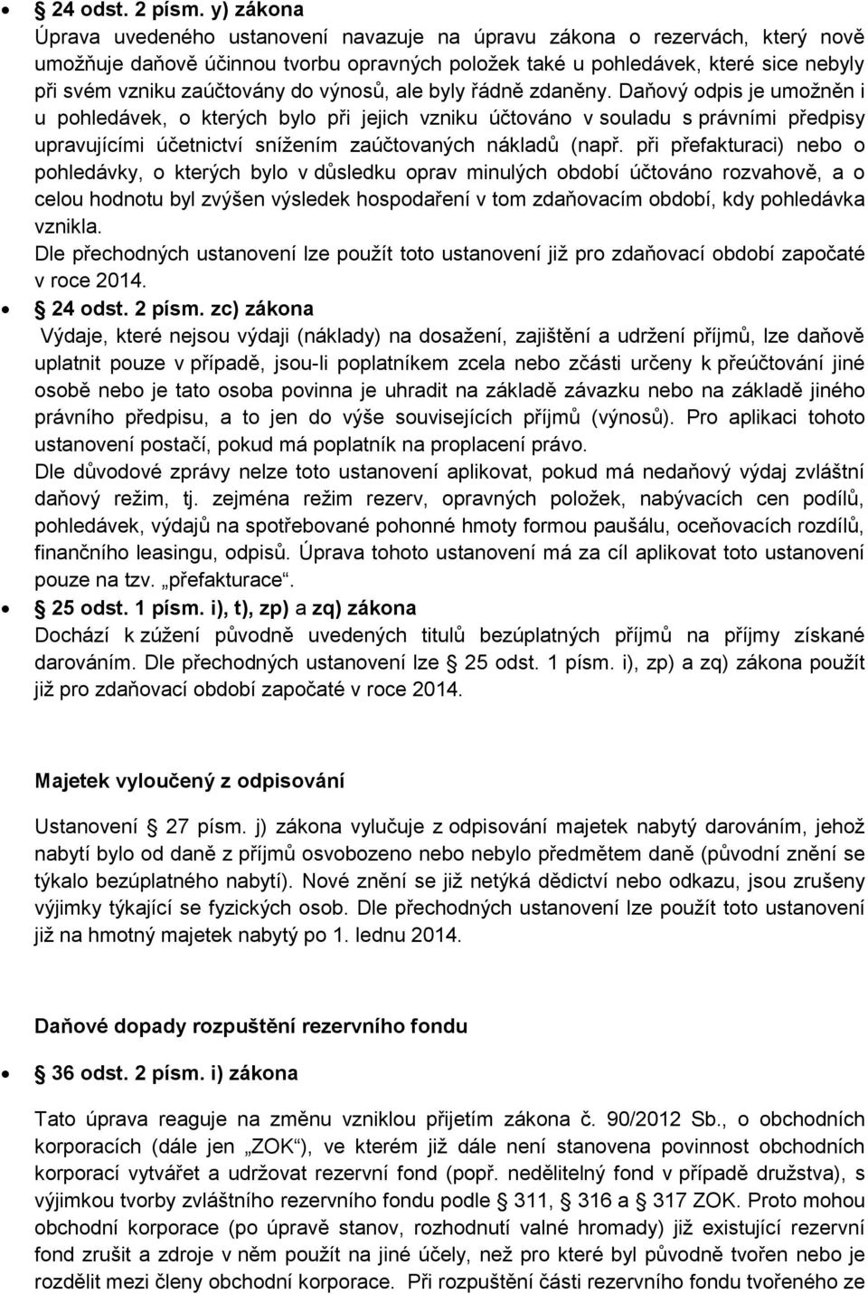zaúčtovány do výnosů, ale byly řádně zdaněny.