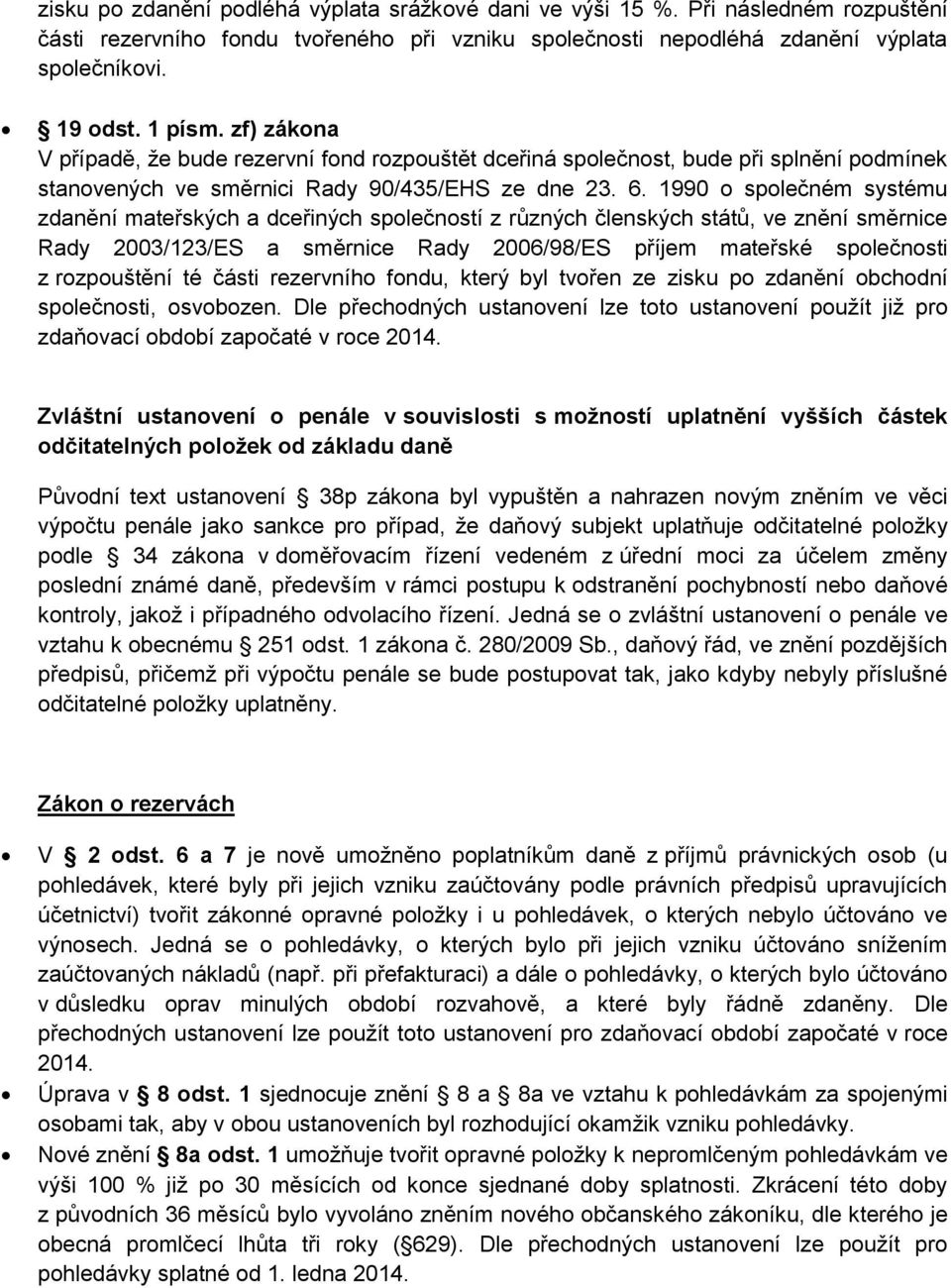 1990 o společném systému zdanění mateřských a dceřiných společností z různých členských států, ve znění směrnice Rady 2003/123/ES a směrnice Rady 2006/98/ES příjem mateřské společnosti z rozpouštění