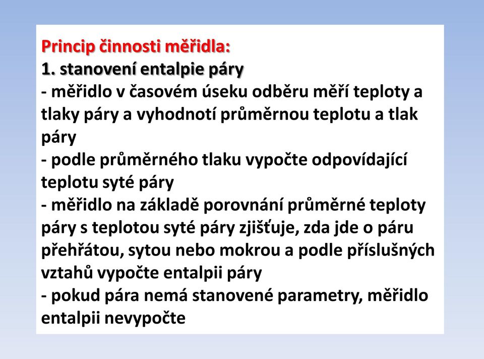 tlak páry - podle průměrného tlaku vypočte odpovídající teplotu syté páry - měřidlo na základě porovnání průměrné