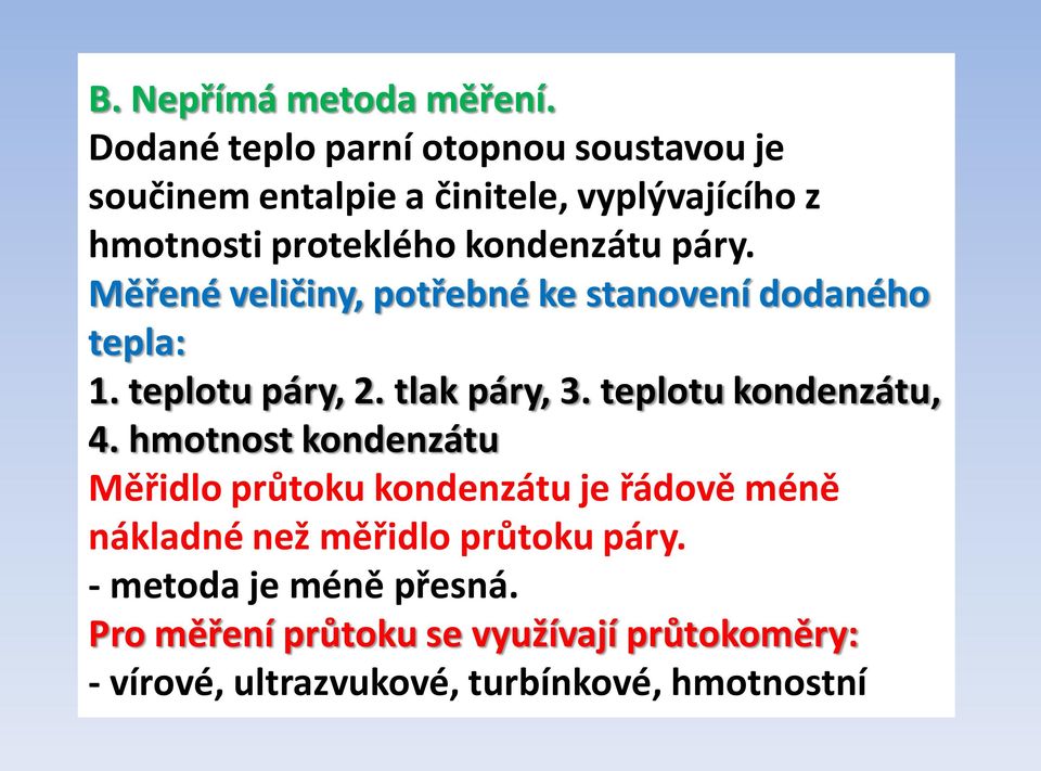 páry. Měřené veličiny, potřebné ke stanovení dodaného tepla: 1. teplotu páry, 2. tlak páry, 3. teplotu kondenzátu, 4.