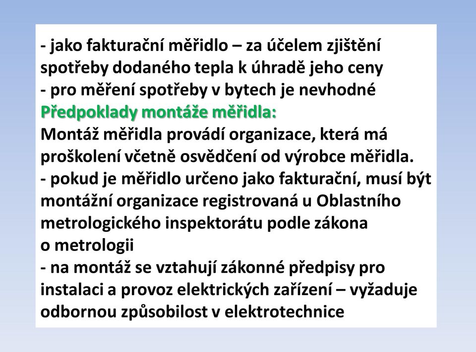 - pokud je měřidlo určeno jako fakturační, musí být montážní organizace registrovaná u Oblastního metrologického inspektorátu podle