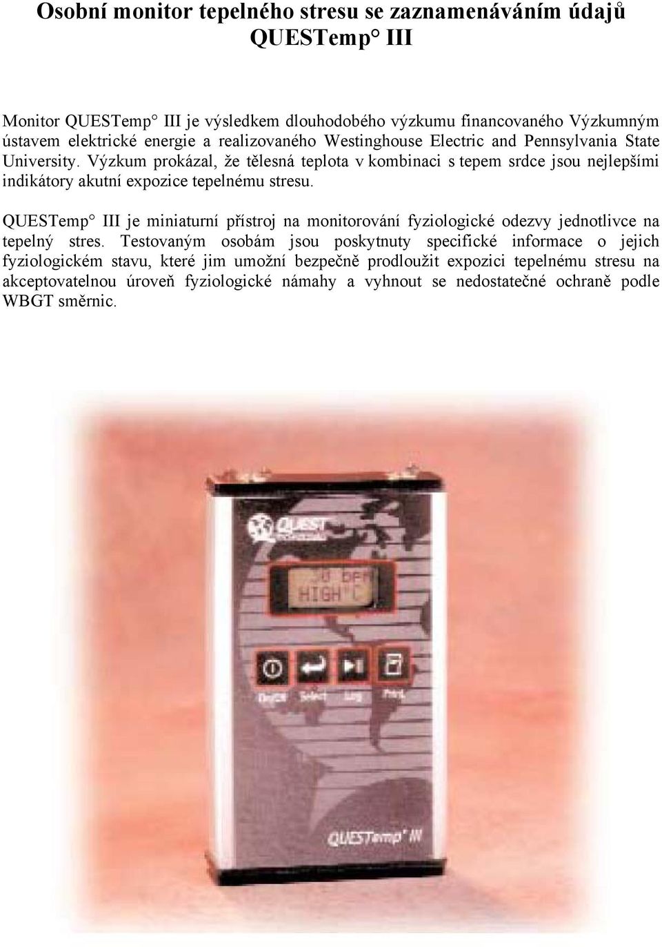 Výzkum prokázal, že tělesná teplota v kombinaci s tepem srdce jsou nejlepšími indikátory akutní expozice tepelnému stresu.