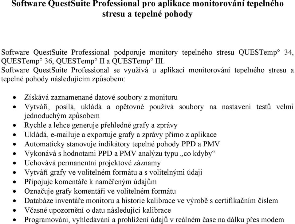 Software QuestSuite Professional se využívá u aplikací monitorování tepelného stresu a tepelné pohody následujícím způsobem: Získává zaznamenané datové soubory z monitoru Vytváří, posílá, ukládá a