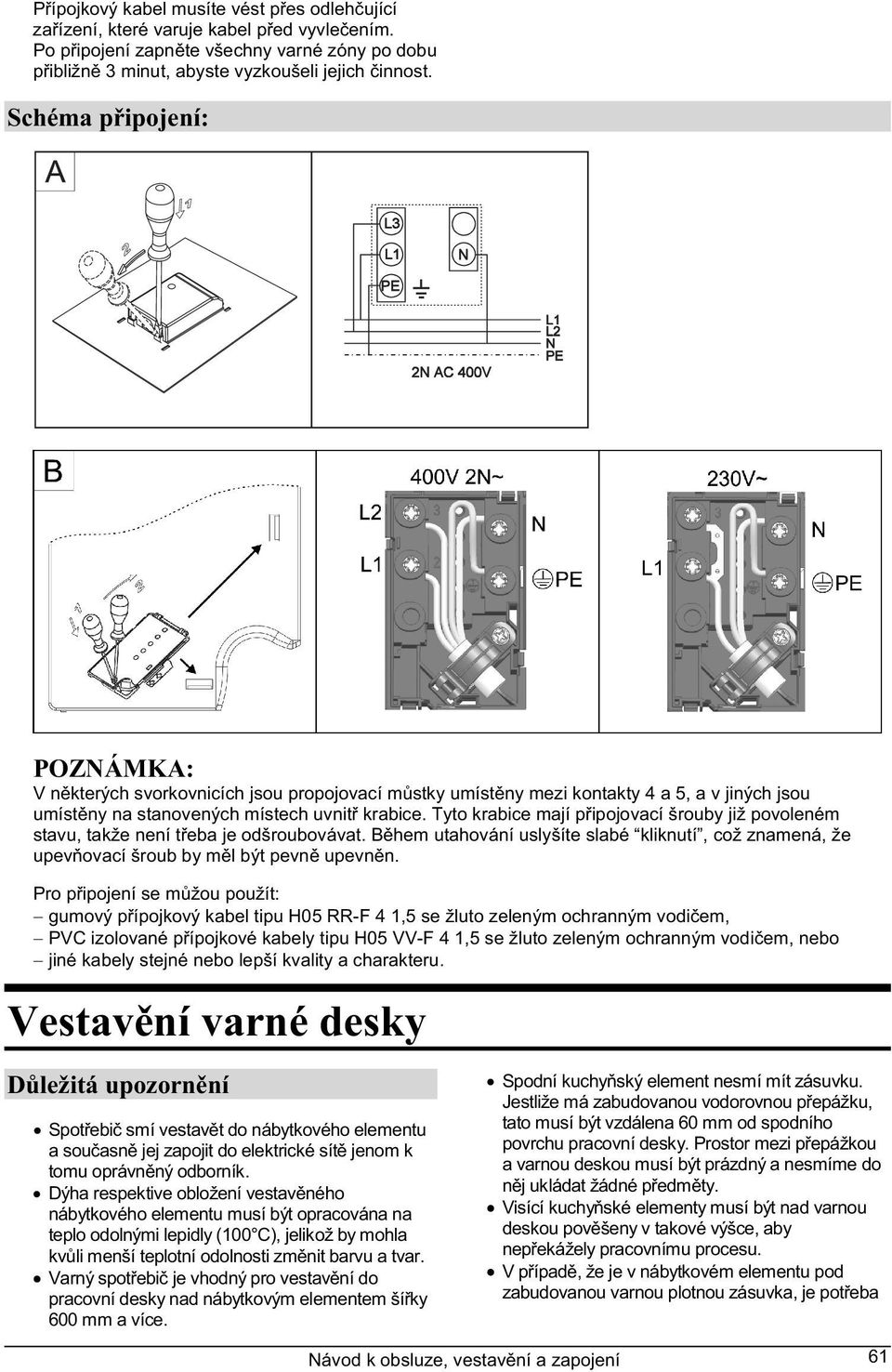 Tyto krabice mají p ipojovací šrouby již povoleném stavu, takže není t eba je odšroubovávat. B hem utahování uslyšíte slabé kliknutí, což znamená, že upev ovací šroub by m l být pevn upevn n.