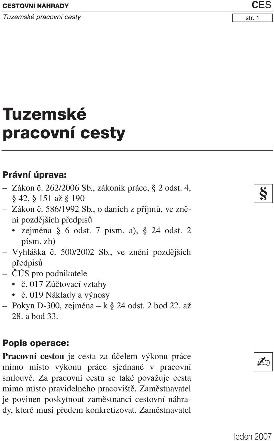 017 Zúčtovací vztahy č. 019 Náklady a výnosy Pokyn D-300, zejména k 24 odst. 2 bod 22. až 28. a bod 33.