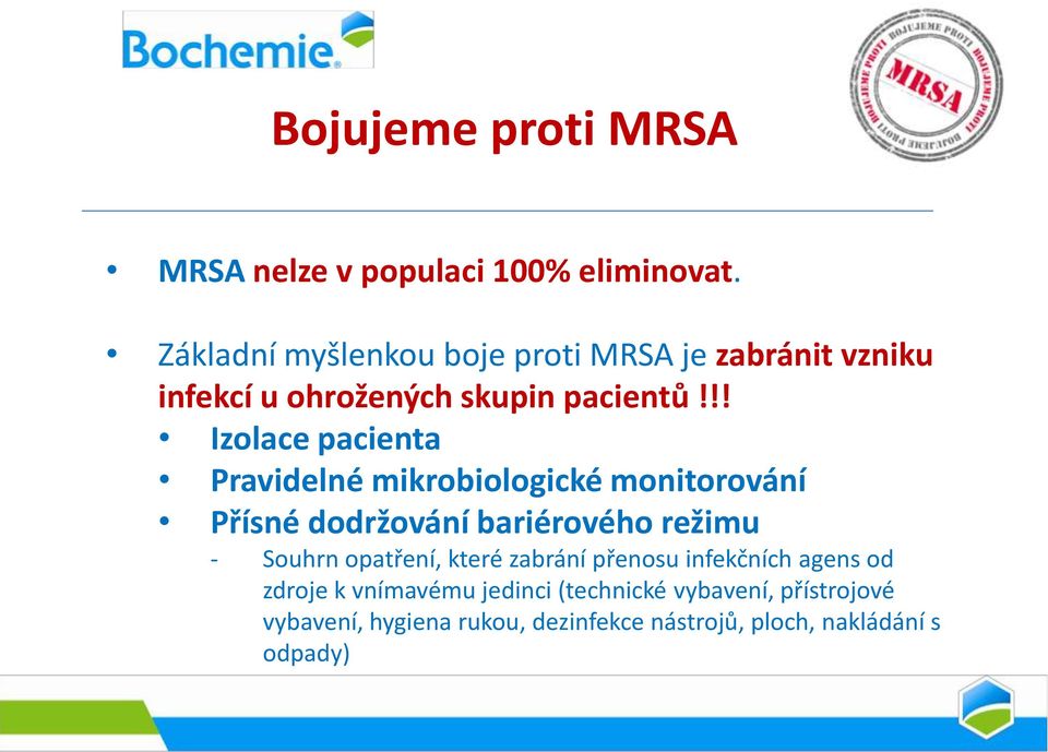 !! Izolace pacienta Pravidelné mikrobiologické monitorování Přísné dodržování bariérového režimu - Souhrn