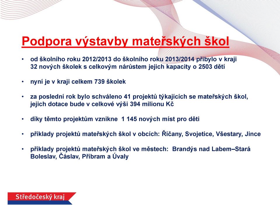 jejich dotace bude v celkové výši 394 milionu Kč díky těmto projektům vznikne 1 145 nových míst pro děti příklady projektů mateřských škol v