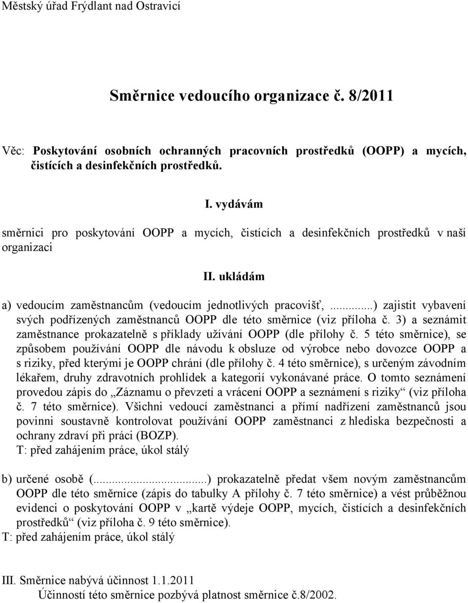 ..) zajistit vybavení svých podřízených zaměstnanců OOPP dle této směrnice (viz příloha č. 3) a seznámit zaměstnance prokazatelně s příklady užívání OOPP (dle přílohy č.