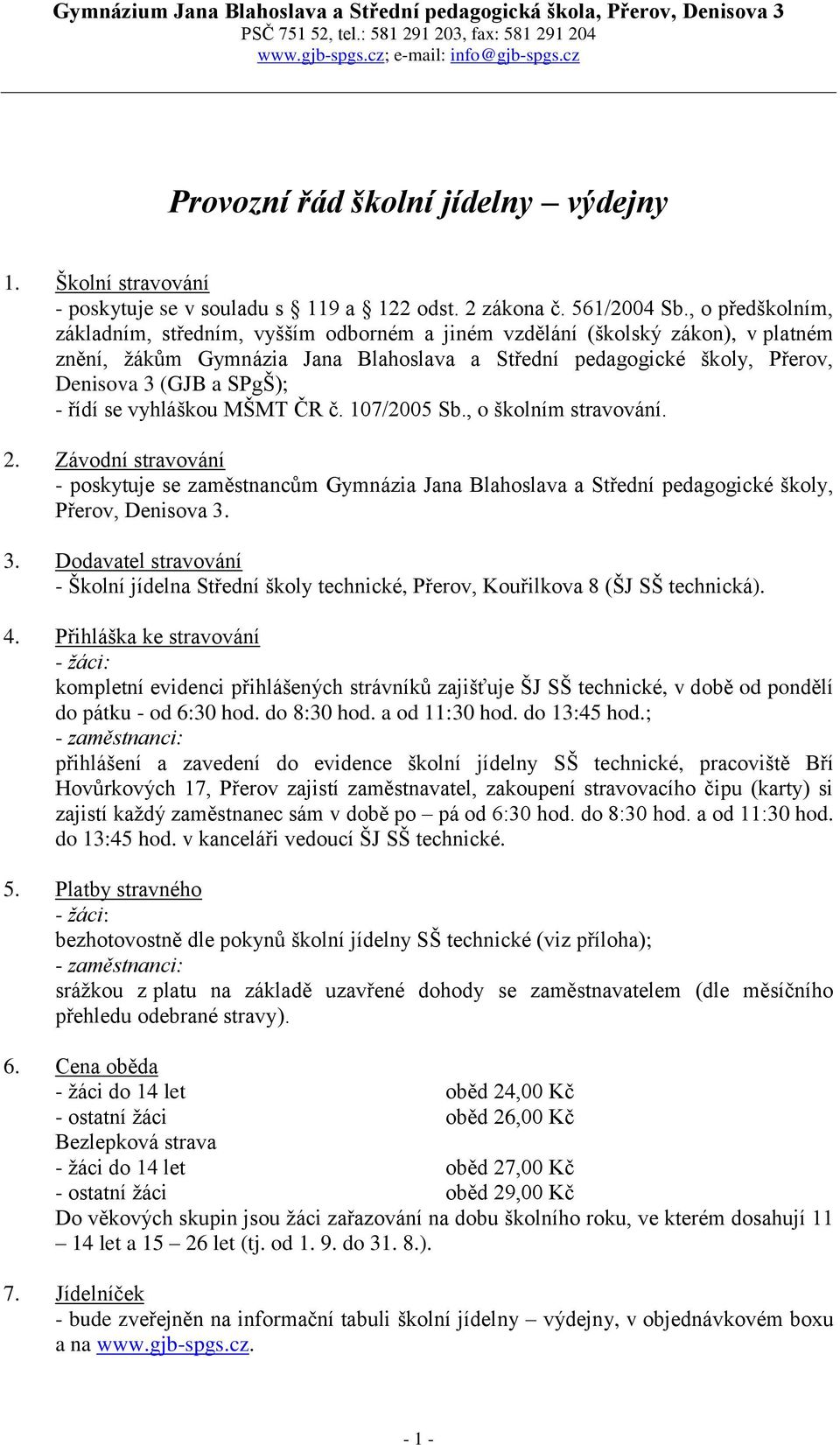 , o předškolním, základním, středním, vyšším odborném a jiném vzdělání (školský zákon), v platném znění, žákům Gymnázia Jana Blahoslava a Střední pedagogické školy, Přerov, Denisova 3 (GJB a SPgŠ); -