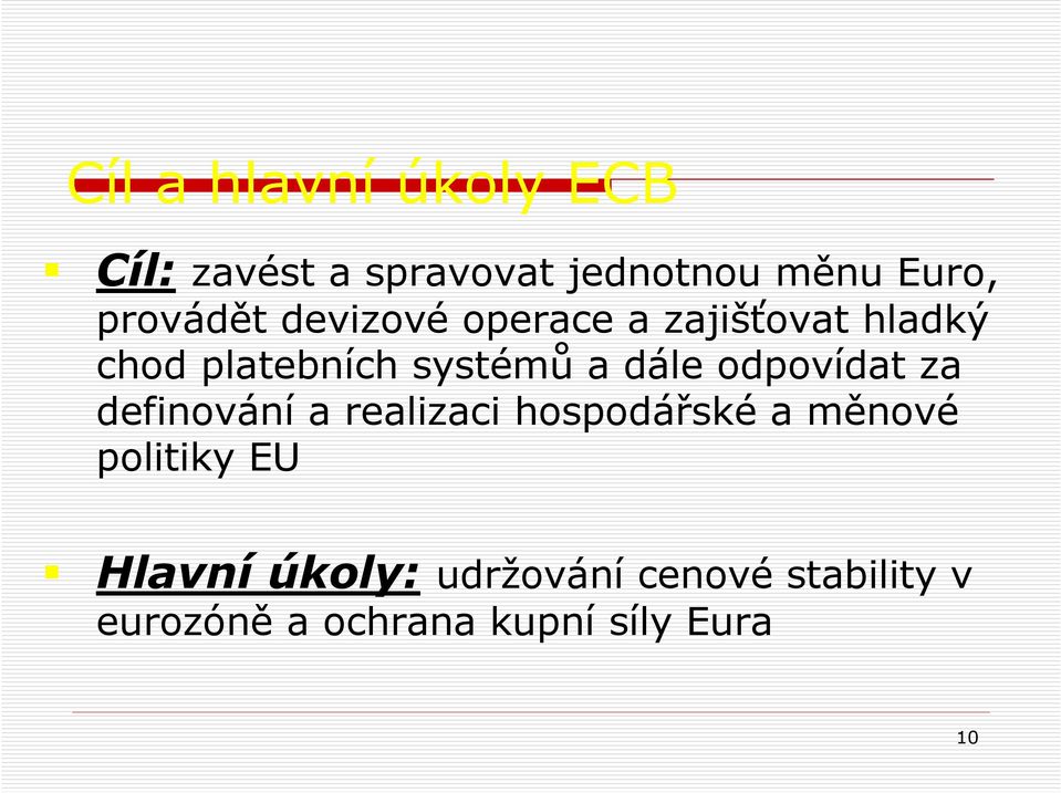 dále odpovídat za definování a realizaci hospodářské a měnové politiky EU