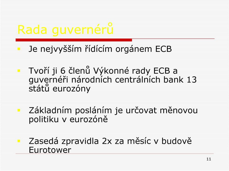 13 států eurozóny Základním posláním je určovat měnovou