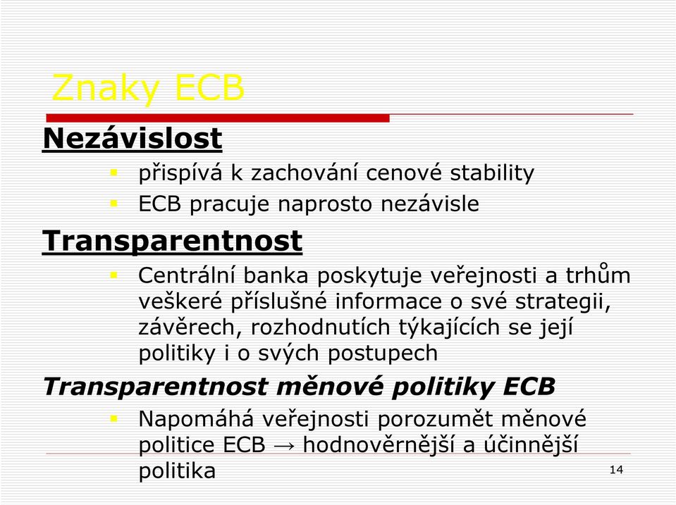 strategii, závěrech, rozhodnutích týkajících se její politiky i o svých postupech Transparentnost