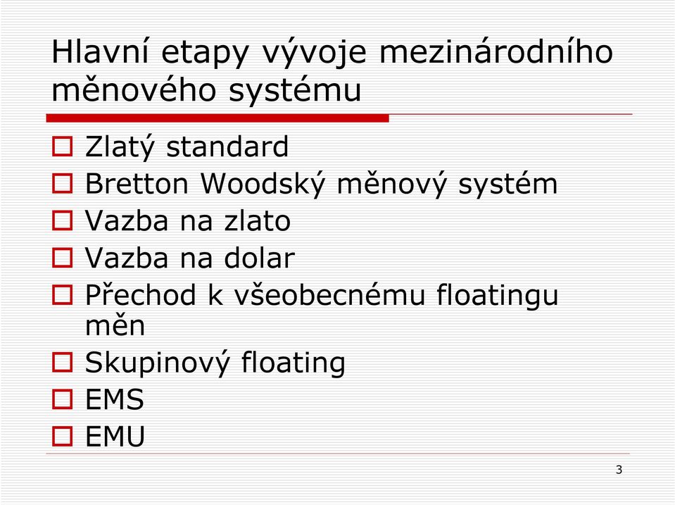 systém Vazba na zlato Vazba na dolar Přechod k