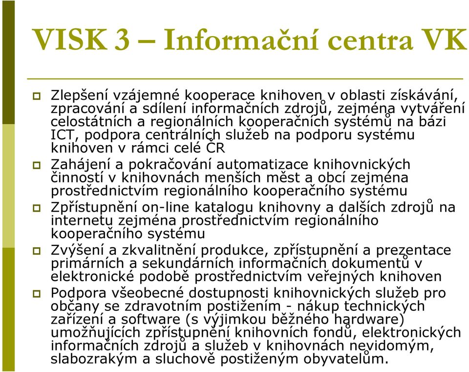 regionálního kooperačního systému Zpřístupnění on-line katalogu knihovny a dalších zdrojů na internetu zejména prostřednictvím regionálního kooperačního systému Zvýšení a zkvalitnění produkce,