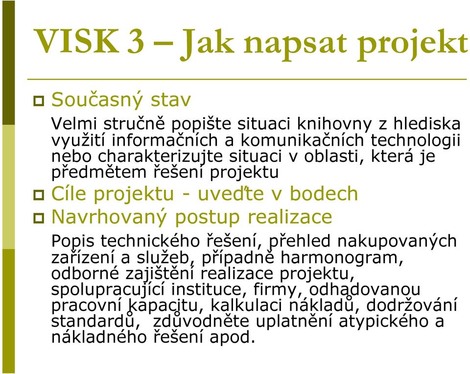 technického řešení, přehled nakupovaných zařízení a služeb, případně harmonogram, odborné zajištění realizace projektu, spolupracující