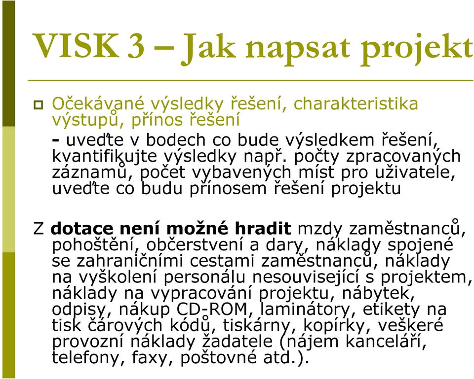 občerstvení a dary, náklady spojené se zahraničními cestami zaměstnanců, náklady na vyškolení personálu nesouvisející s projektem, náklady na vypracování projektu,